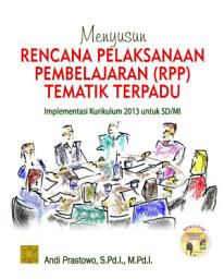 Icon image Menyusun Rencana Pelaksanaan Pembelajaran (RPP) Tematik Terpadu: Implementasi Kurikulum 2018 Untuk SD/MI