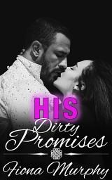 Icon image His Dirty Promises: BBW Romance