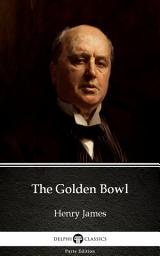 Icon image The Golden Bowl by Henry James - Delphi Classics (Illustrated)