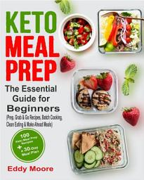 Icon image Keto Meal Prep: The Essential Guide for Beginners with 100 Keto Meal Prep Recipes and a 30-Day Meal Plan (Prep, Grab & Go Recipes, Batch Cooking, Clean Eating & Make Ahead Meals)