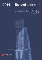 Icon image Beton-Kalender 2014: Schwerpunkte: Unterirdisches Bauen - Grundbau - Eurocode 7