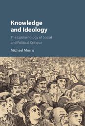 Icon image Knowledge and Ideology: The Epistemology of Social and Political Critique