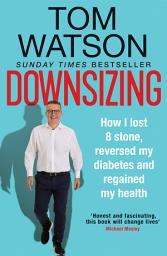 Icon image Downsizing: How I lost 8 stone, reversed my diabetes and regained my health