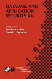 Icon image Database and Application Security XV: IFIP TC11 / WG11.3 Fifteenth Annual Working Conference on Database and Application Security July 15–18, 2001, Niagara on the Lake, Ontario, Canada