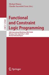 Icon image Functional and Constraint Logic Programming: 28th International Workshop, WFLP 2020, Bologna, Italy, September 7, 2020, Revised Selected Papers