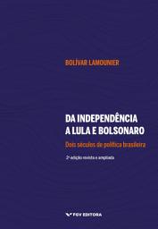 Icon image DA INDEPENDÊNCIA A LULA E BOLSONARO: DOIS SÉCULOS DE POLÍTICA BRASILEIRA ED.2 REVISTA E AMPLIA