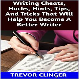 Icon image Writing Cheats, Hacks, Hints, Tips, And Tricks That Will Help You Become A Better Writer