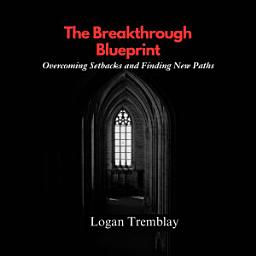 Icon image The Breakthrough Blueprint: Overcoming Setbacks and Finding New Paths