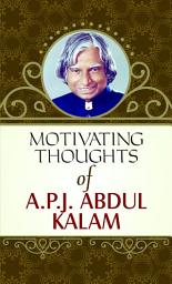 Icon image Motivating Thoughts Apj Abdul Kalam: MOTIVATING THOUGHTS APJ ABDUL KALAM: Igniting Inspiration with Raghav's Reflections