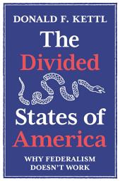 Icon image The Divided States of America: Why Federalism Doesn't Work