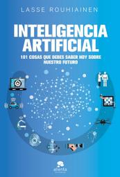 Icon image Inteligencia artificial: 101 cosas que debes saber hoy sobre nuestro futuro