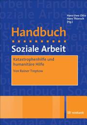 Icon image Katastrophenhilfe und Humanitäre Hilfe: Ein Beitrag aus dem Handbuch Soziale Arbeit, 4./5. Auflage