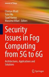 Icon image Security Issues in Fog Computing from 5G to 6G: Architectures, Applications and Solutions