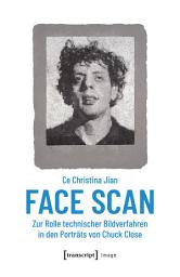 Icon image Face Scan – Zur Rolle technischer Bildverfahren in den Porträts von Chuck Close