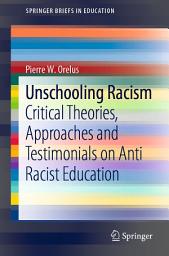 Icon image Unschooling Racism: Critical Theories, Approaches and Testimonials on Anti Racist Education