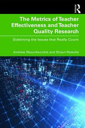 Icon image The Metrics of Teacher Effectiveness and Teacher Quality Research: Sidelining the Issues that Really Count