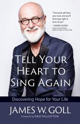 Icon image Tell Your Heart to Sing Again: Discovering Hope for Your Life