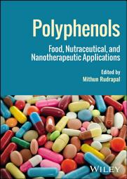 Icon image Polyphenols: Food, Nutraceutical, and Nanotherapeutic Applications