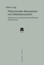 Icon image Phänomenales Bewusstsein und Selbstbewusstsein: Idealistische und selbstrepräsentationalistische Interpretationen