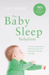 Icon image The Baby Sleep Solution: The stay and support method to help your baby sleep through the night