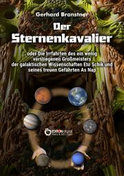 Icon image Der Sternenkavalier: oder Die Irrfahrten des ein wenig verstiegenen Großmeisters der galaktischen Wissenschaften Eto Schik und seines treuen Gefährten As Nap