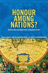 Icon image Honour Among Nations?: Treaties And Agreements With Indigenous People