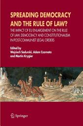 Icon image Spreading Democracy and the Rule of Law?: The Impact of EU Enlargemente for the Rule of Law, Democracy and Constitutionalism in Post-Communist Legal Orders