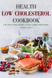 Icon image Health Low Cholesterol Cookbook: Low Cholesterol Recipes to Help Lower Cholesterol