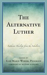 Icon image The Alternative Luther: Lutheran Theology from the Subaltern