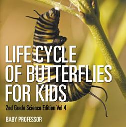 Icon image Life Cycle Of Butterflies for Kids | 2nd Grade Science Edition Vol 4: Volume 4