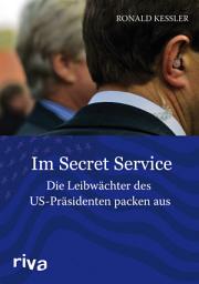 Icon image Im Secret Service: Die Leibwächter der US-Präsidenten packen aus