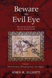 Icon image Beware the Evil Eye Volume 1: The Evil Eye in the Bible and the Ancient World--Introduction, Mesopotamia, and Egypt