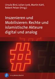 Icon image Inszenieren und Mobilisieren: Rechte und islamistische Akteure digital und analog