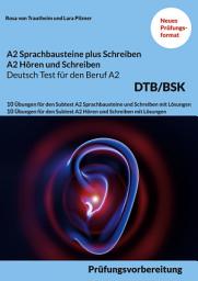 Icon image A2 SPRACHBAUSTEINE PLUS SCHREIBEN sowie A2 HÖREN UND SCHREIBEN DEUTSCH-TEST FÜR DEN BERUF A2 BSK: 10 Übungen für den Subtest A2 Sprachbausteine und Schreiben sowie A2 Hören und Schreiben mit Lösungen