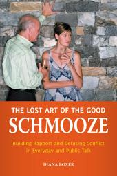 Icon image The Lost Art of the Good Schmooze: Building Rapport and Defusing Conflict in Everyday and Public Talk