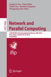 Icon image Network and Parallel Computing: 13th IFIP WG 10.3 International Conference, NPC 2016, Xi'an, China, October 28-29, 2016, Proceedings