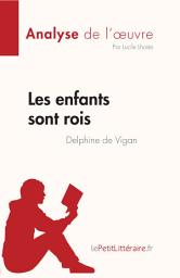 Icon image Les enfants sont rois de Delphine de Vigan (Analyse de l'œuvre): Résumé complet et analyse détaillée de l'oeuvre