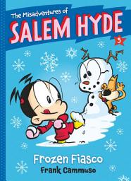 Icon image The Misadventures of Salem Hyde: Book Five: Frozen Fiasco