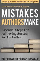 Icon image Mistakes Authors Make: Essential Steps for Achieving Success as an Author