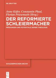 Icon image Der reformierte Schleiermacher: Prägungen und Potentiale seiner Theologie