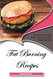 Icon image Fat Burning Recipes: The Best Fat-Burning Foods to Help You Shed Weight Quickly!