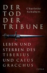 Icon image Der Tod der Tribune: Leben und Sterben des Tiberius und Caius Gracchus