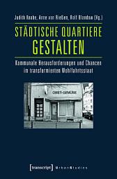 Icon image Städtische Quartiere gestalten: Kommunale Herausforderungen und Chancen im transformierten Wohlfahrtsstaat