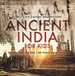 Icon image Ancient India for Kids - Early Civilization and History | Ancient History for Kids | 6th Grade Social Studies