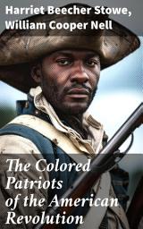 Icon image The Colored Patriots of the American Revolution: With Sketches of Several Distinguished Black Persons