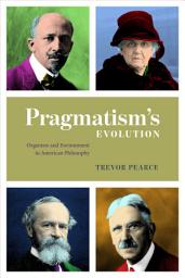 Icon image Pragmatism's Evolution: Organism and Environment in American Philosophy