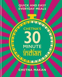 Icon image Chetna's 30-minute Indian: Quick and easy everyday meals