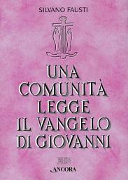 Icon image Una comunità legge il Vangelo di Giovanni: Volume unico