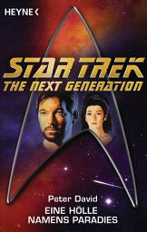 Icon image Star Trek - The Next Generation: Eine Hölle namens Paradies: Roman