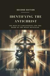 Icon image IDENTIFYING THE ANTICHRIST: The Man of Lawlessness and the Mark of the Beast Revealed